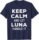 Keep Calm And Let Luna Handle It Best Funny Named Luna T-Shirt - T-Shirt | Navy