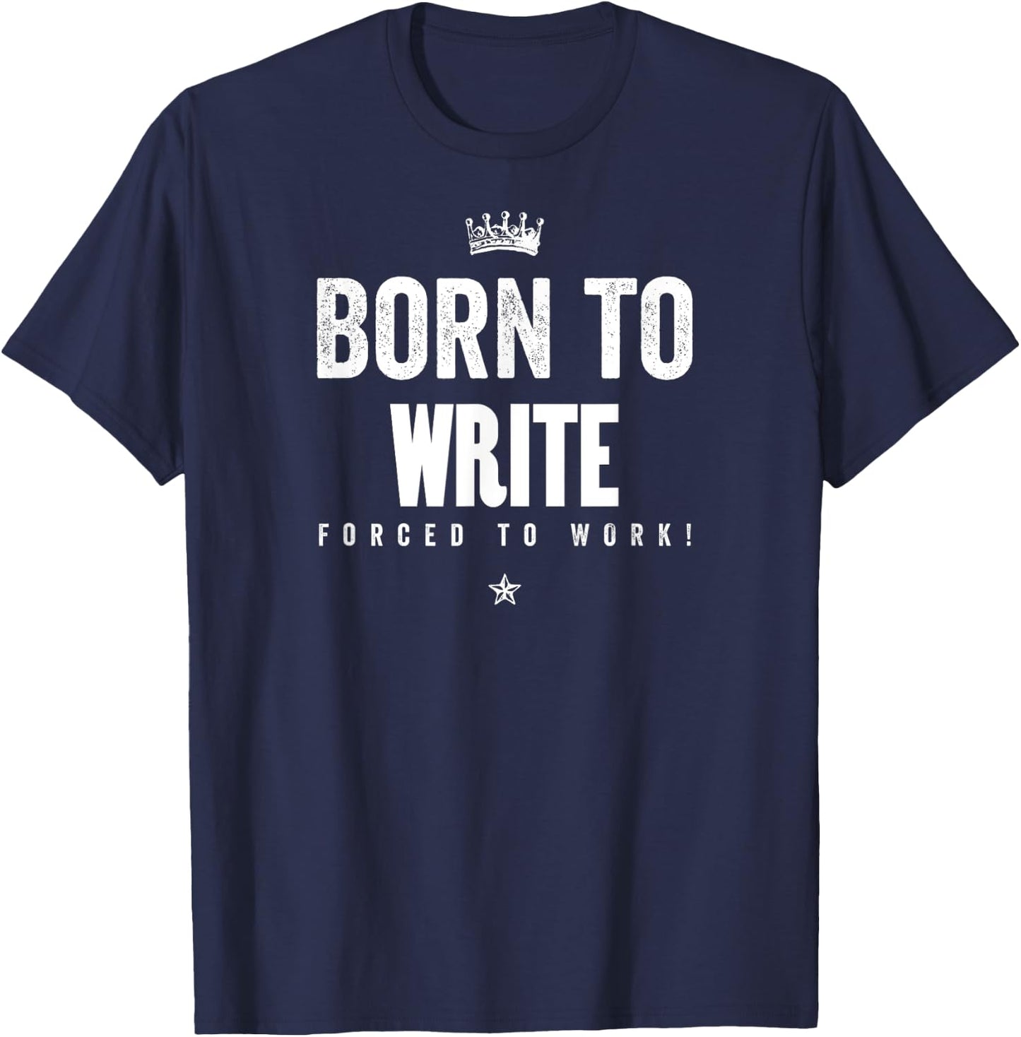 Funny Born to Write Forced to Work Writer Author Gift T-Shirt - T-Shirt | Navy
