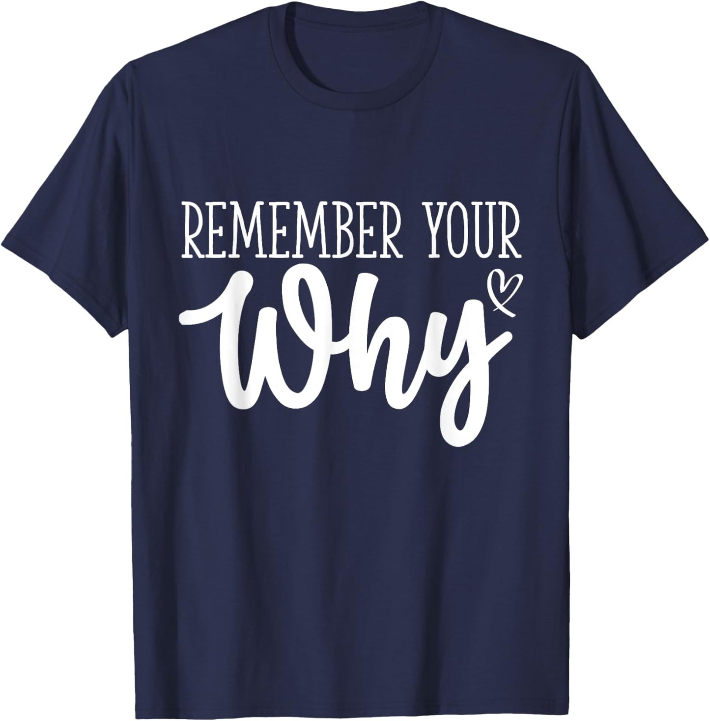 Funny Sarcastic Inspirational Quote, Remember Your Why T-Shirt - T-Shirt | Navy