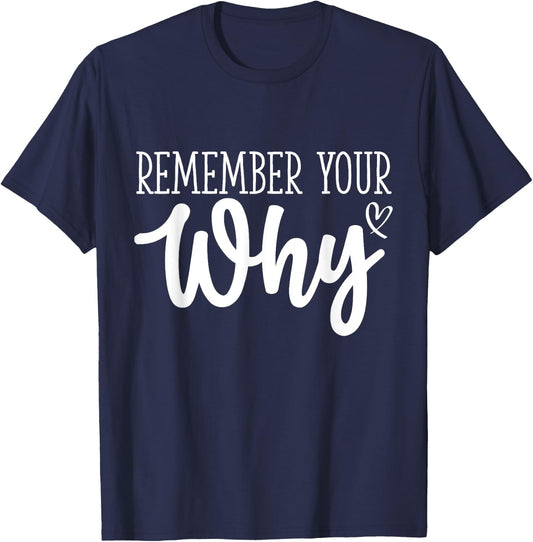 Funny Sarcastic Inspirational Quote, Remember Your Why T-Shirt - T-Shirt | Navy