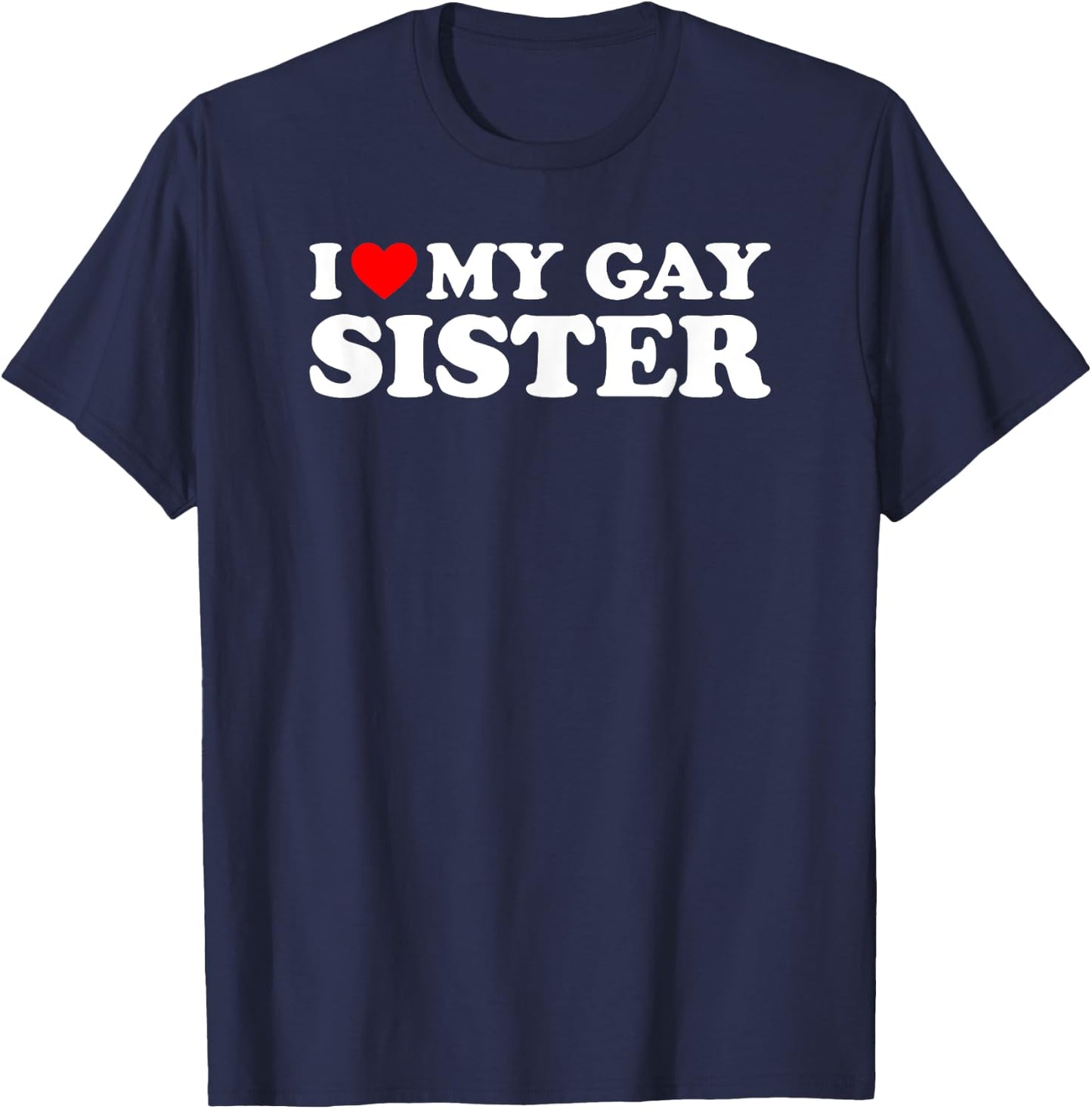 I Love My Gay Sister T-Shirt - T-Shirt | Navy