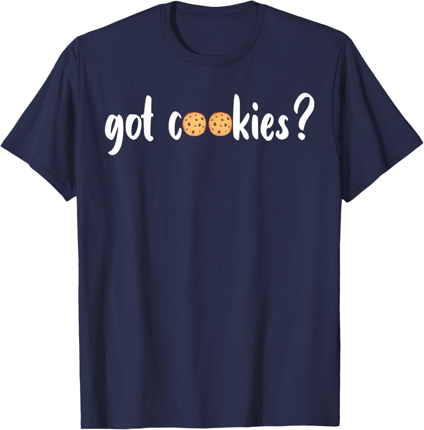 Cookie Lover - Cookie Baker - Got Cookies T-Shirt - T-Shirt | Navy