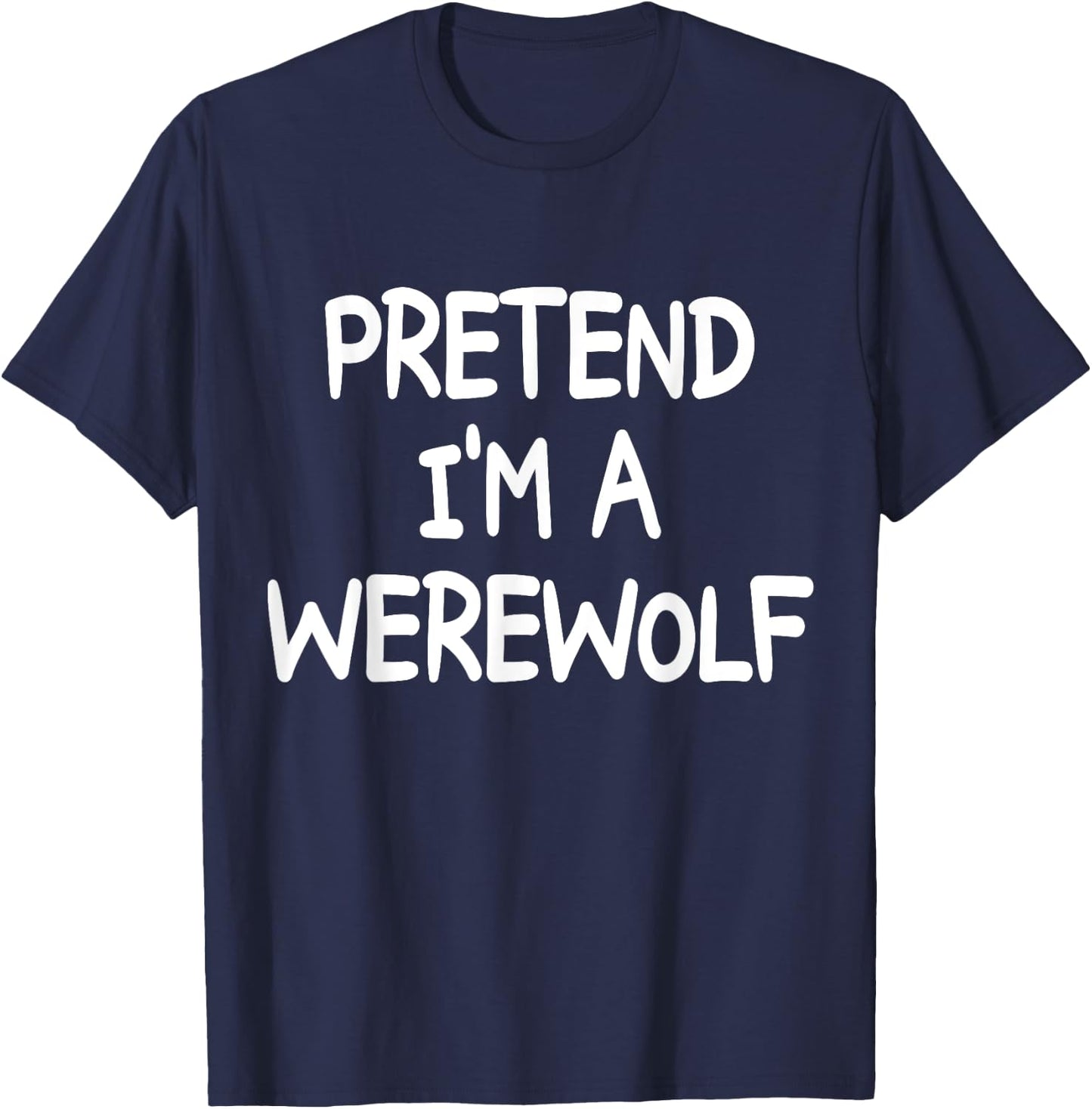 PRETEND I'M A WEREWOLF Costume Halloween Werewolf T-Shirt - T-Shirt | Navy