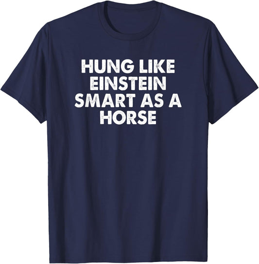 Hung Like Einstein Smart As A Horse Funny Sarcastic T-Shirt - T-Shirt | Navy