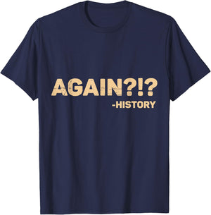Funny History Teacher Saying Again?!? History - Black, Small, -Adults, Short Sleeve, Cotton 65% Polyester 35% T-Shirt - T-Shirt | Navy