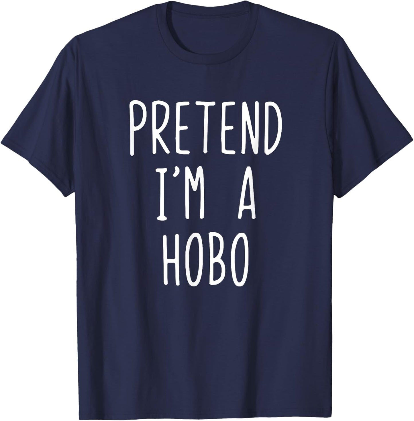 Pretend I'm A Hobo Costume Halloween Funny Lazy Adult Kids T-Shirt - T-Shirt | Navy
