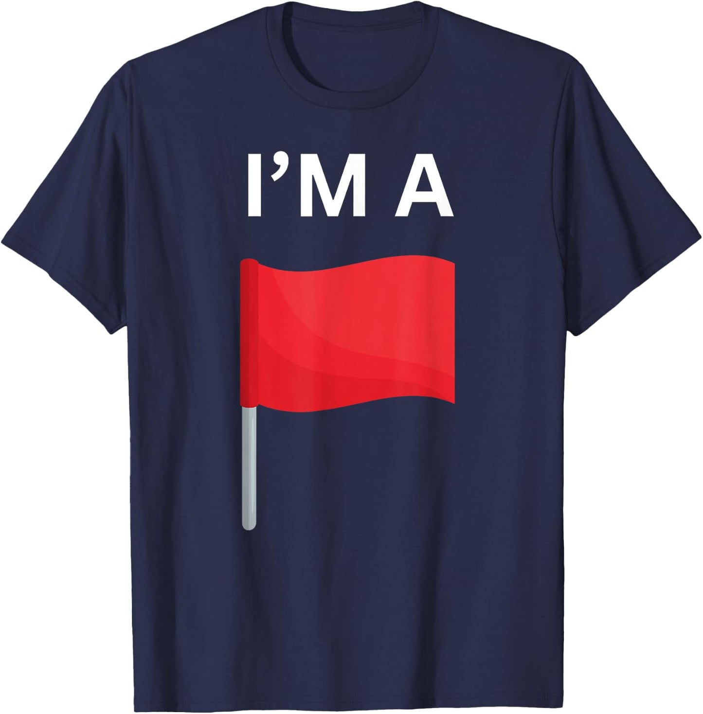 Funny Red Flag And Toxic Traits Red Flags T-Shirt - T-Shirt | Navy