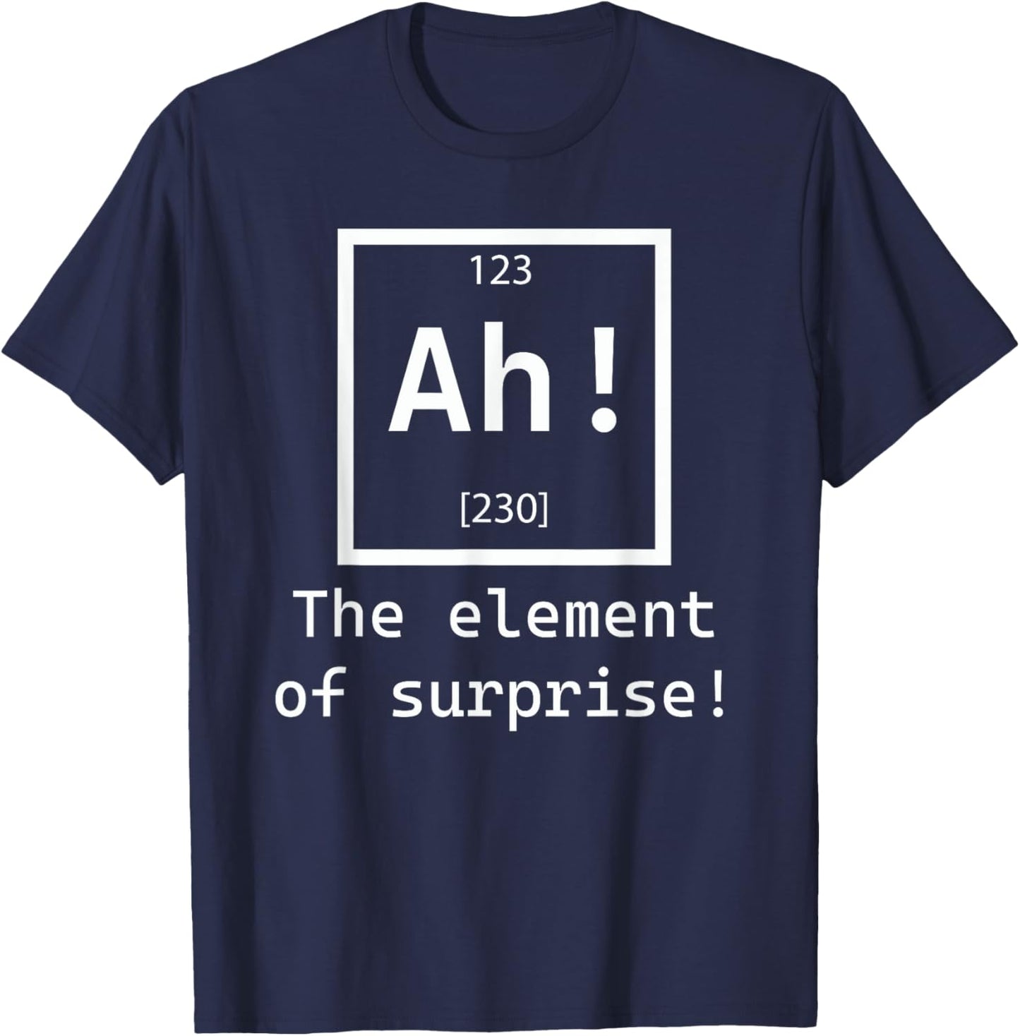 Ah! The element of surprise! chemistry science jokes T-Shirt - T-Shirt | Navy