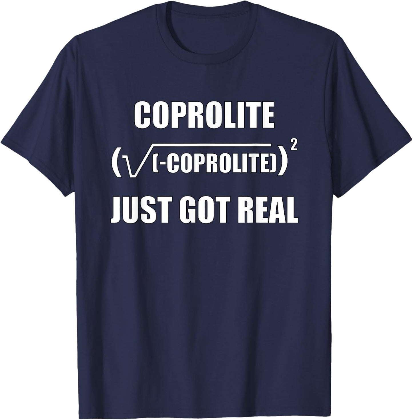 Coprolite Happens, Coprolite Just Got Real, Funny Dinosaur T-Shirt - T-Shirt | Navy