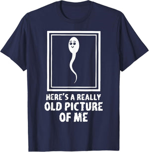 Here's A Really Old Picture Of Me Funny Fun Sperm Birthday T-Shirt - T-Shirt | Navy