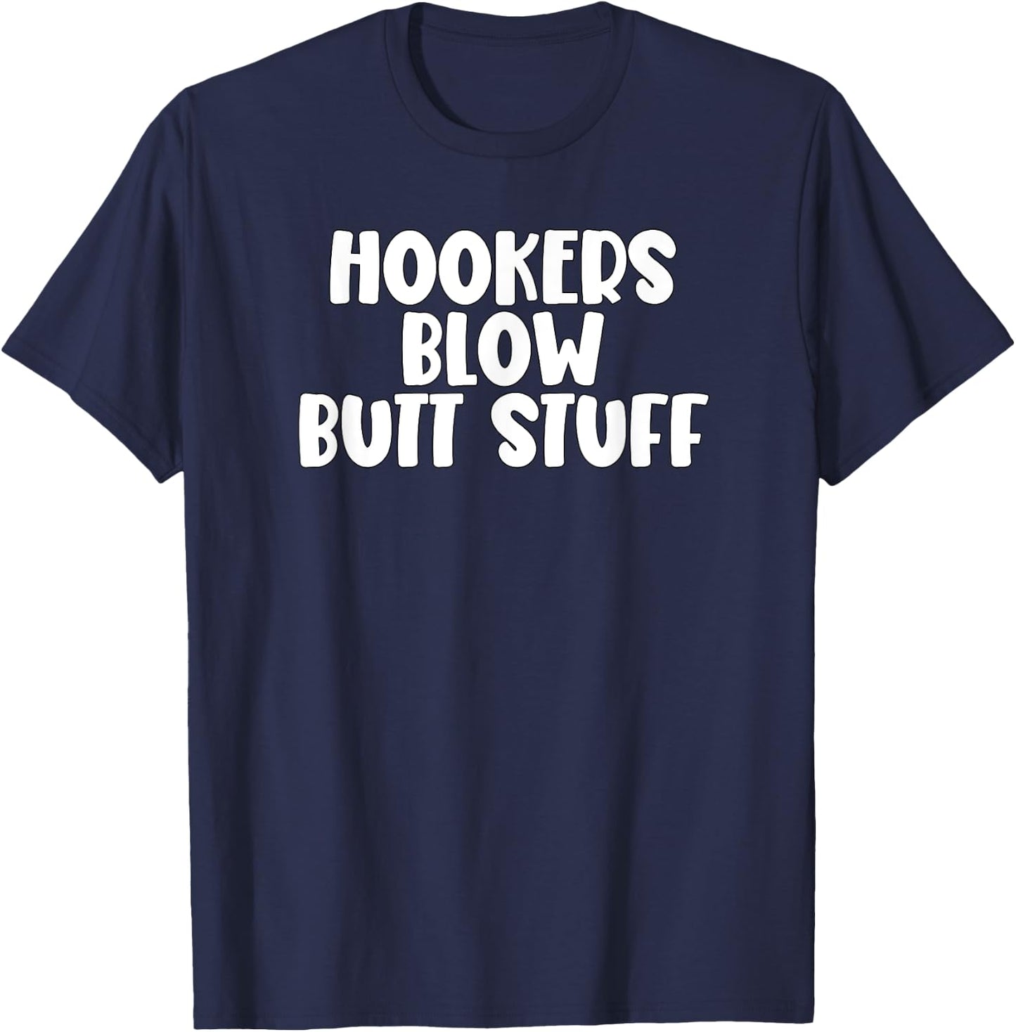 Hookers and Blow And Butt Stuff T-Shirt - T-Shirt | Navy