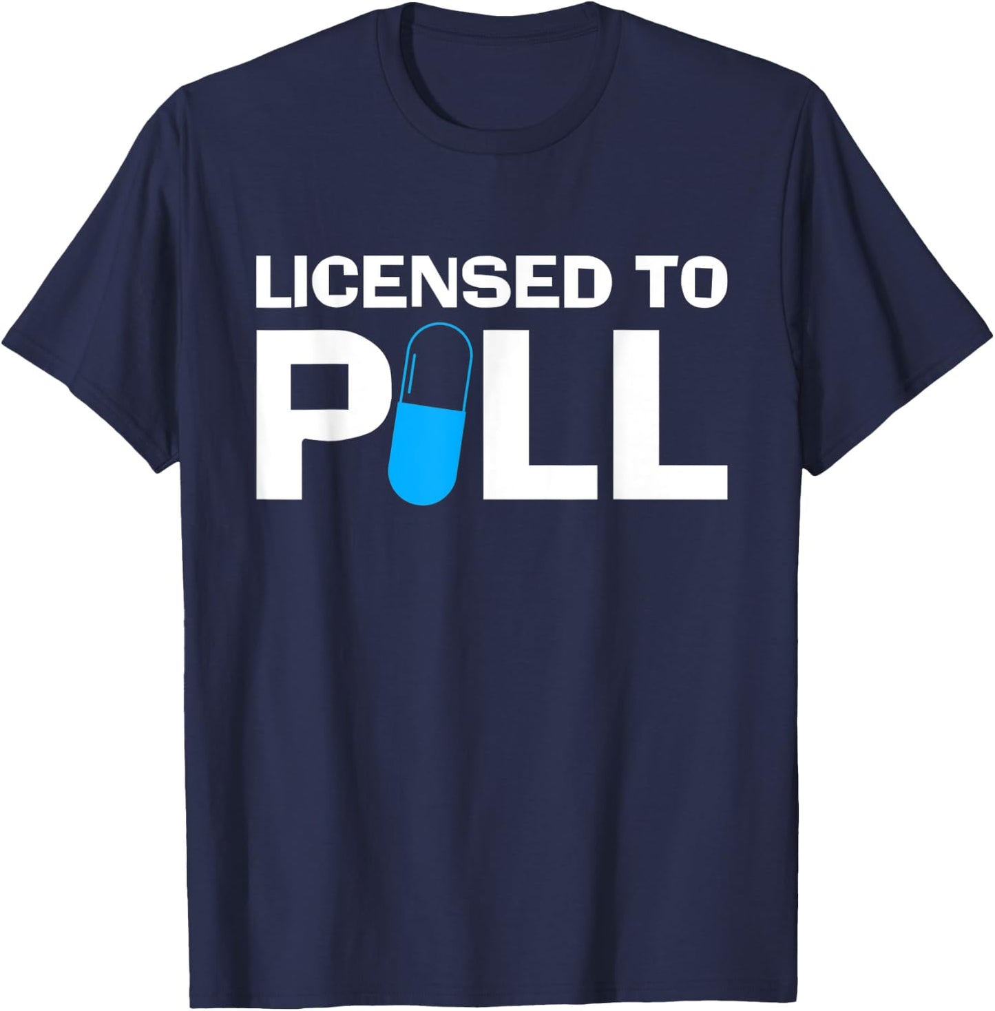 Licensed To Pill Pharmacy Technician T-Shirt - T-Shirt | Navy