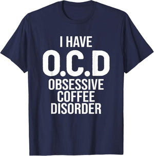 I have OCD Obsessive Coffee Disorder, Funny Coffee Lover T-Shirt - T-Shirt | Navy