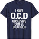 I have OCD Obsessive Coffee Disorder, Funny Coffee Lover T-Shirt - T-Shirt | Navy