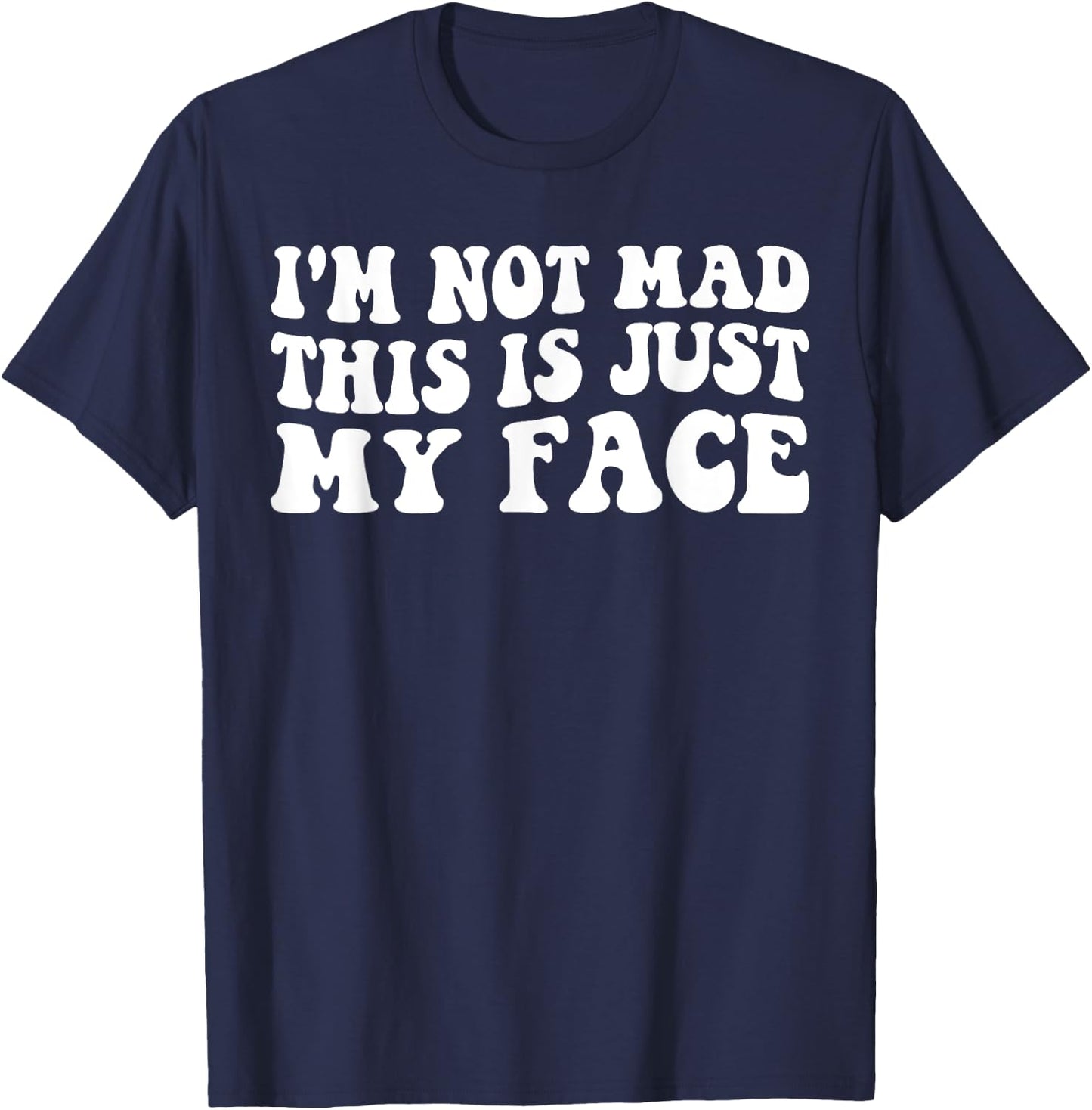 I'm Not Mad This Is Just My Face funny joke sarcastic T-Shirt - T-Shirt | Navy
