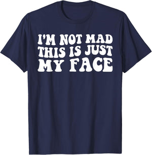 I'm Not Mad This Is Just My Face funny joke sarcastic T-Shirt - T-Shirt | Navy