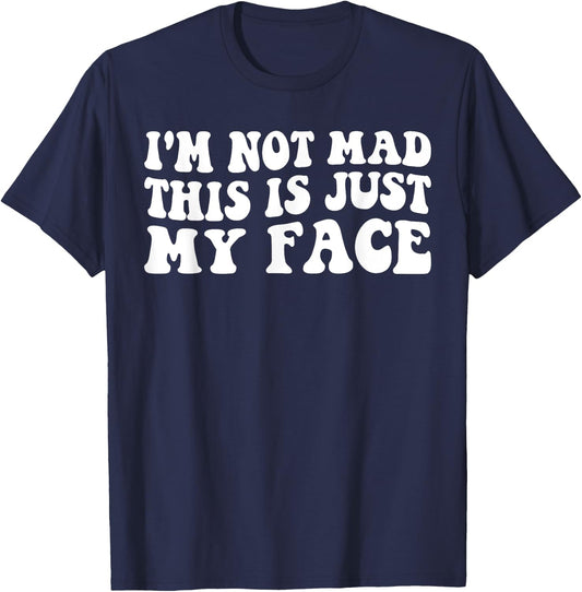 I'm Not Mad This Is Just My Face funny joke sarcastic T-Shirt - T-Shirt | Navy