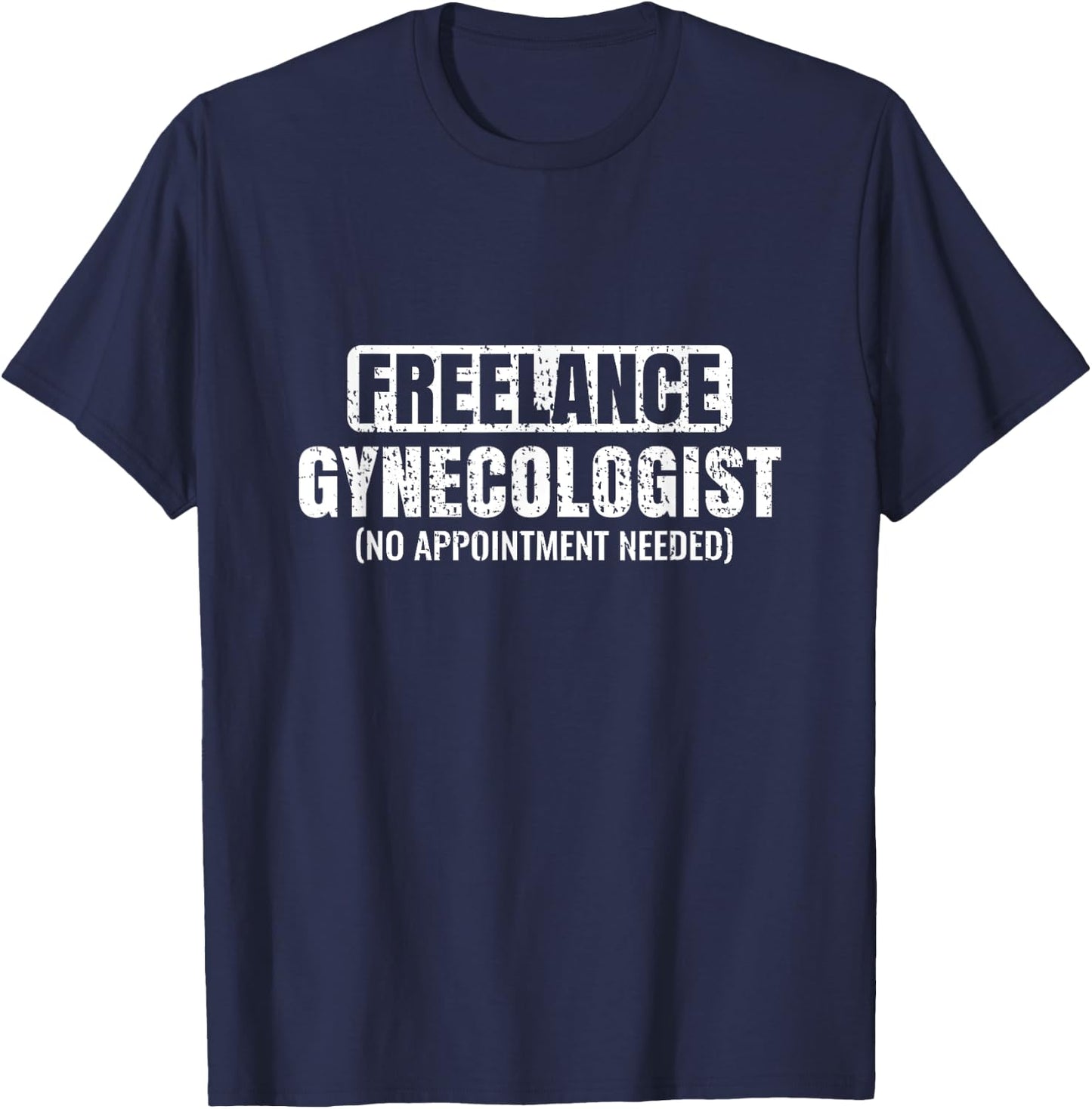 Funny Freelance Gynecologist Humorous Gynecology T-Shirt - T-Shirt | Navy