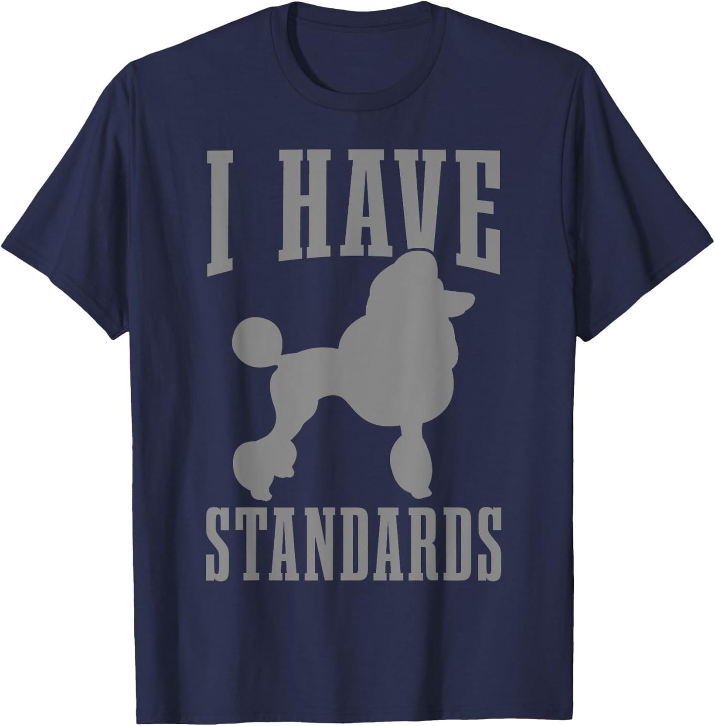 Poodle Mom Dog Dad I Have Standards Funny Poodle T-Shirt - T-Shirt | Navy