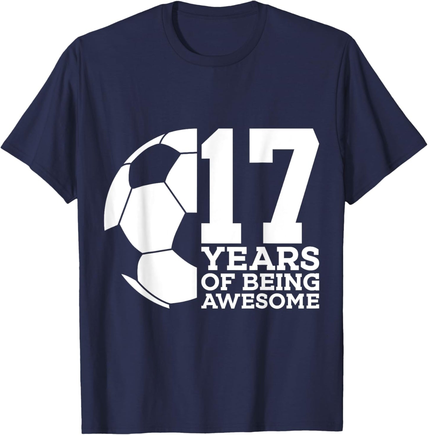 17 Years of Being Awesome Soccer 17th Birthday T-Shirt - T-Shirt | Navy