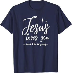 Jesus Loves You And I'm Trying Funny Christian Evangelism T-Shirt - T-Shirt | Navy