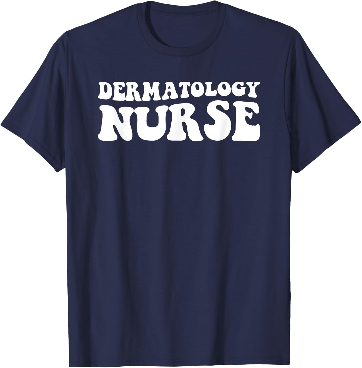 Derm Nurse Dermatology Nurse Nurses Day T-Shirt - T-Shirt | Navy