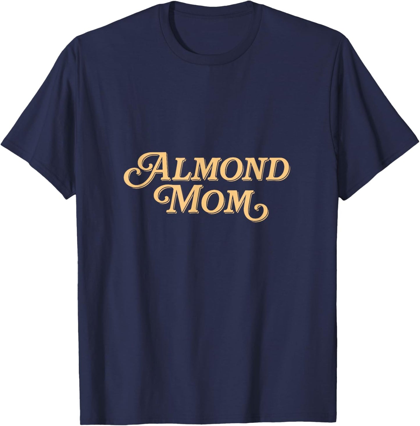 Almond Mom - Funny Meme for Moms T-Shirt - T-Shirt | Navy