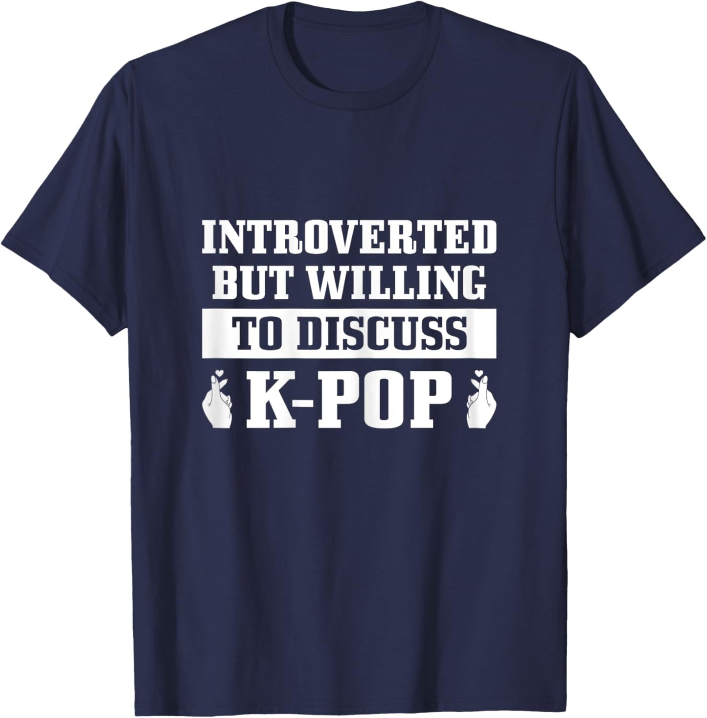 K-Pop Introverted But Willing To Discuss Korean Pop Music T-Shirt - T-Shirt | Navy