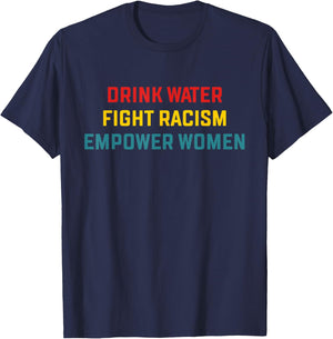 Drink Water Fight Racism Empower Women Apparel T-Shirt - T-Shirt | Navy
