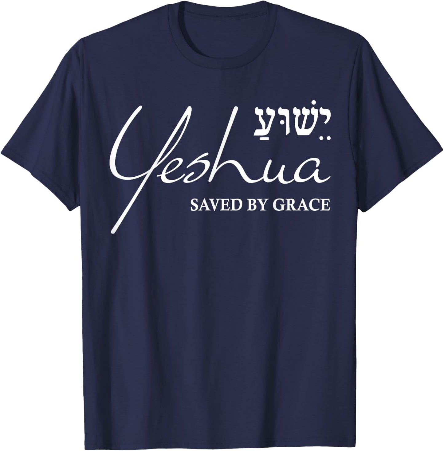 Yeshua Hebrew Shirt Saved by Grace Christian Religious Gifts T-Shirt - T-Shirt | Navy