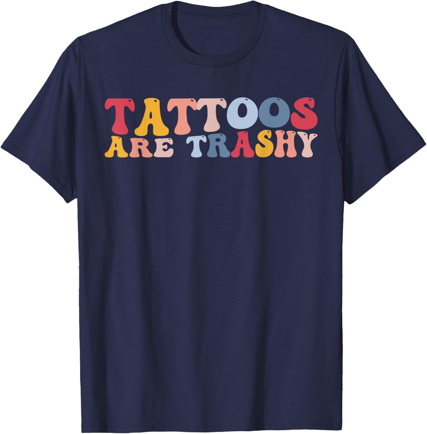 Funny Anti Tattoo Tattoos Are Trashy T-Shirt - T-Shirt | Navy