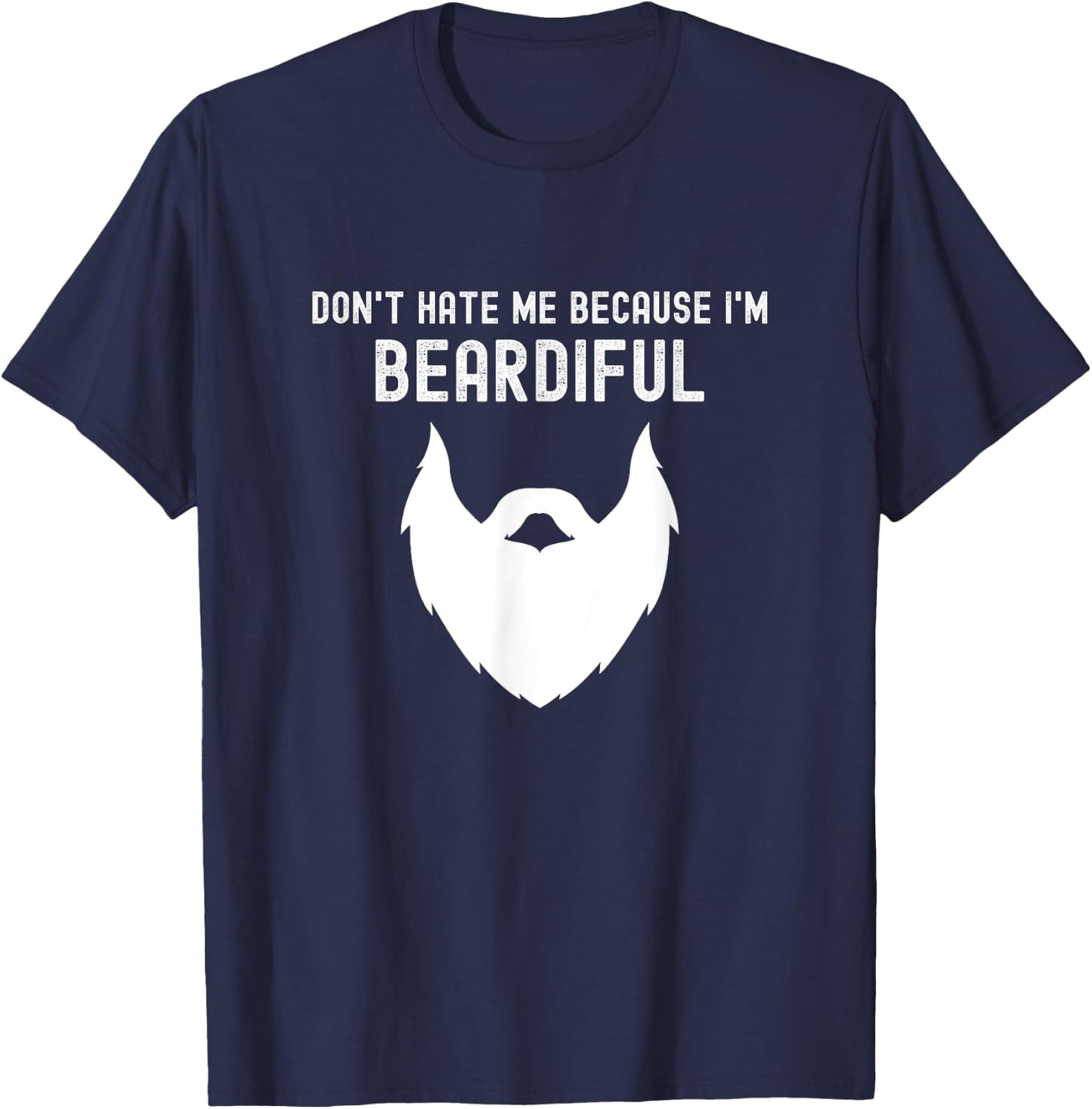 Don't Hate Me Because I'm Beardiful - Funny Bearded Man T-Shirt - T-Shirt | Navy