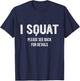 I Squat Please See Back For Details, I Squat T-Shirt - T-Shirt | Navy