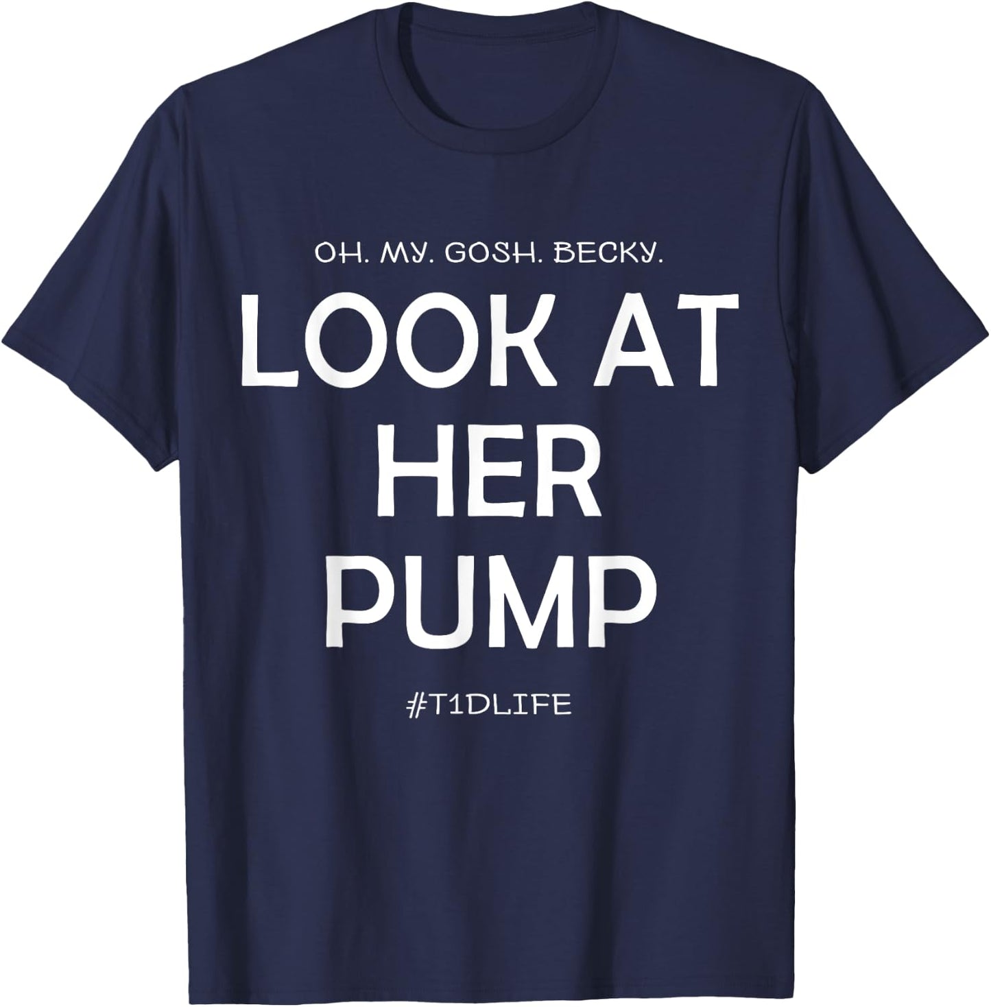 Oh My Gosh Look At Her Pump, Funny Type 1 Diabetes T-Shirt - T-Shirt | Navy