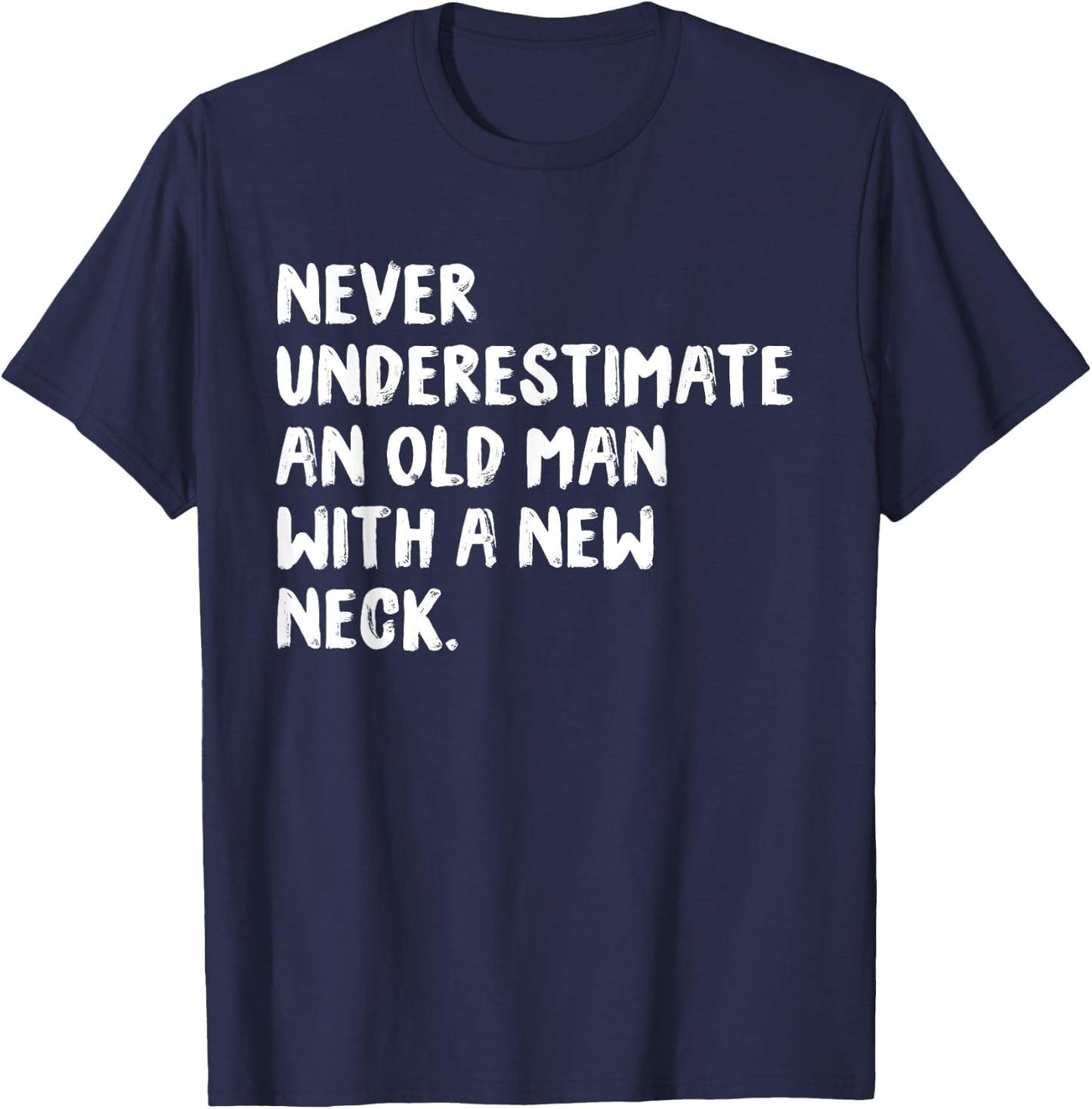 Never Underestimate An Old Man With A New Neck Surgery T-Shirt - T-Shirt | Navy