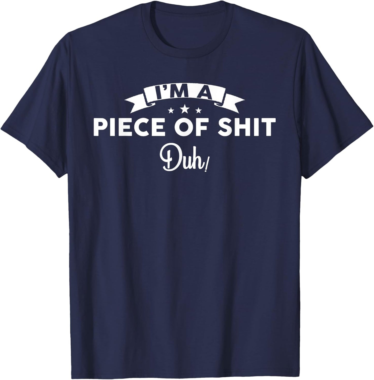 Im a Piece of Shit Duh Men Women Halloween No Costume T-Shirt - T-Shirt | Navy