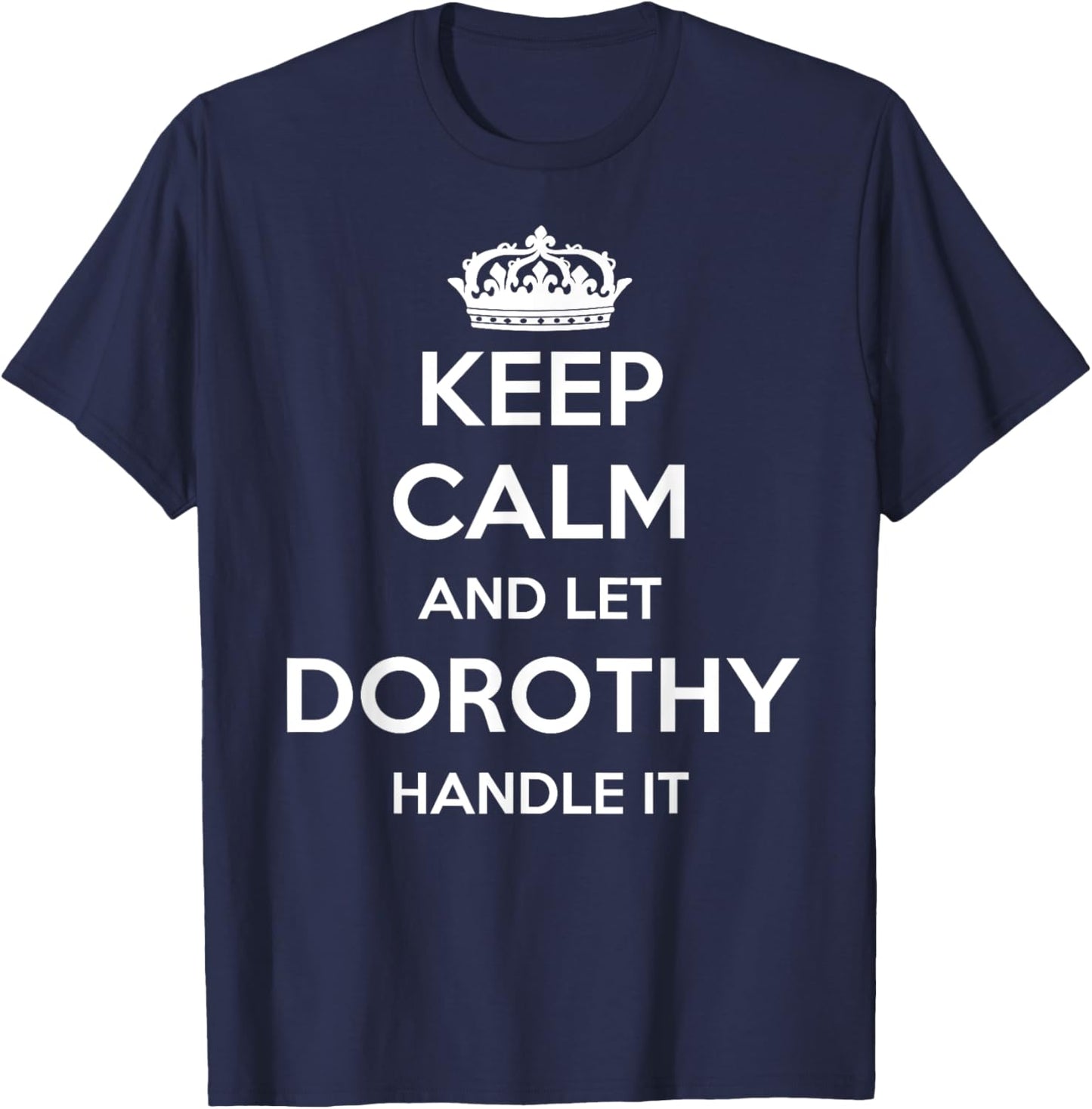 Keep Calm Handle It - Personalized First Name Funny Dorothy T-Shirt - T-Shirt | Navy