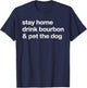 Stay Home Drink Bourbon And Pet The Dog Men Women T-Shirt - T-Shirt | Navy