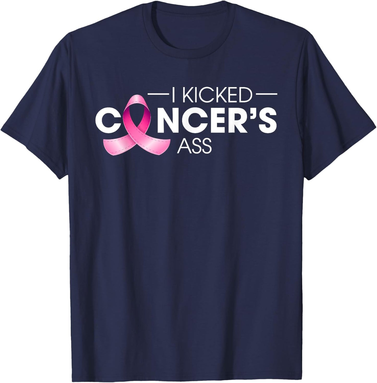 I Kicked Cancer's Ass Breast Cancer Warrior Pink Ribbon T-Shirt - T-Shirt | Navy