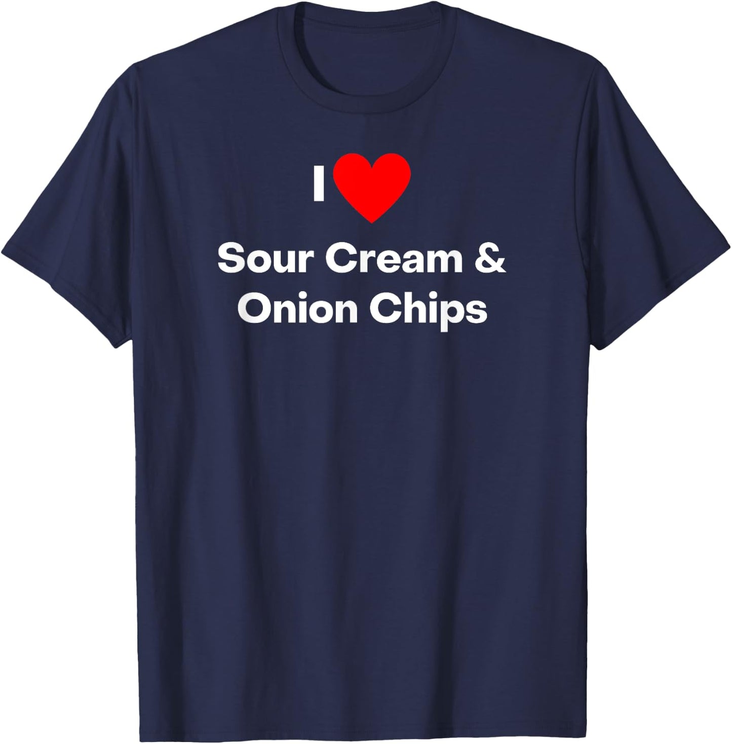 I love Sour Cream and Onion Chips - with a red heart T-Shirt - T-Shirt | Navy