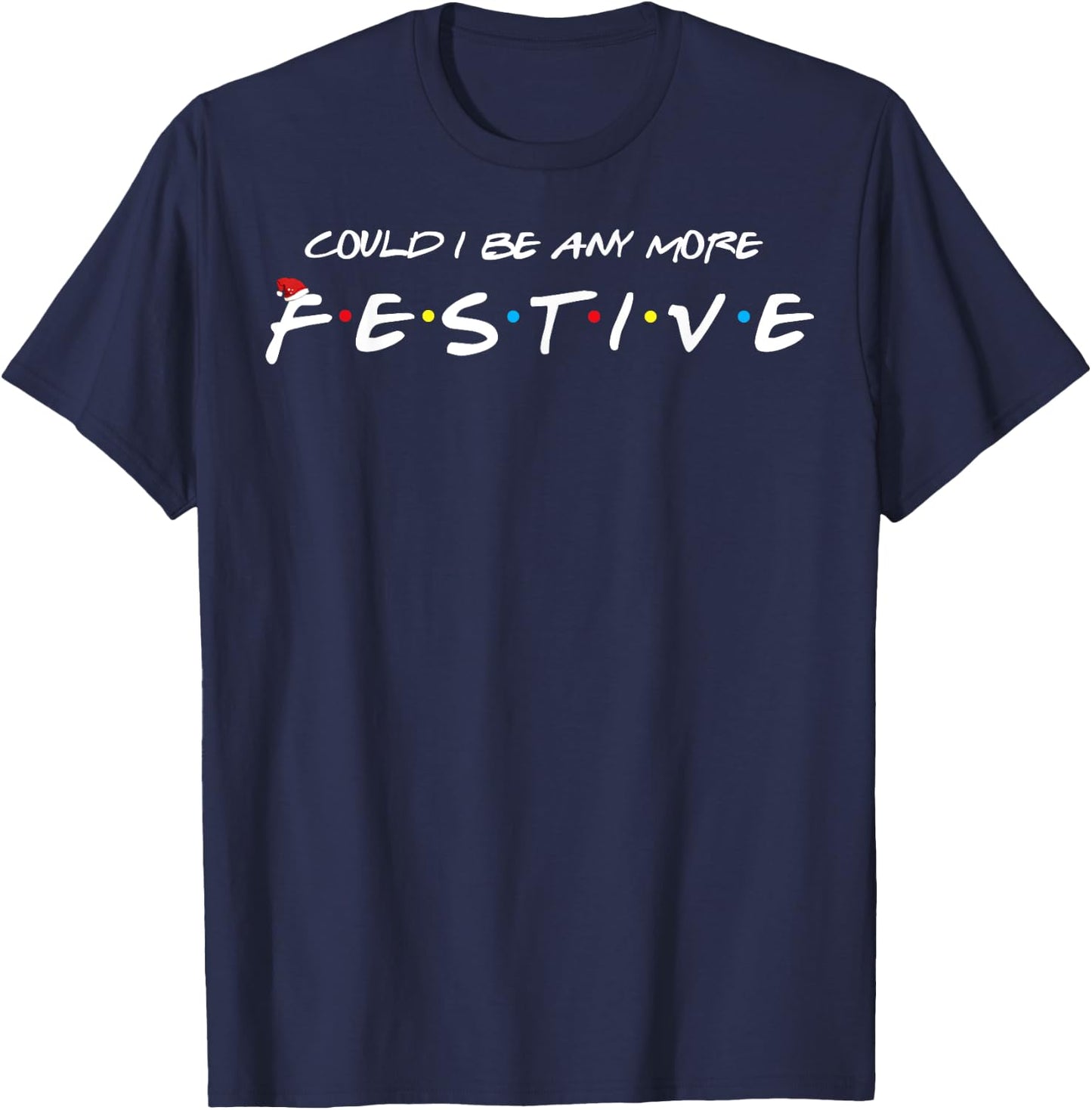 Could I Be Any More Festive T-Shirt - T-Shirt | Navy