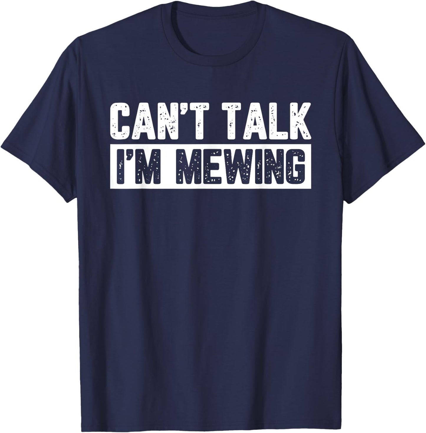 Can't Talk I'm Mewing T-Shirt - T-Shirt | Navy