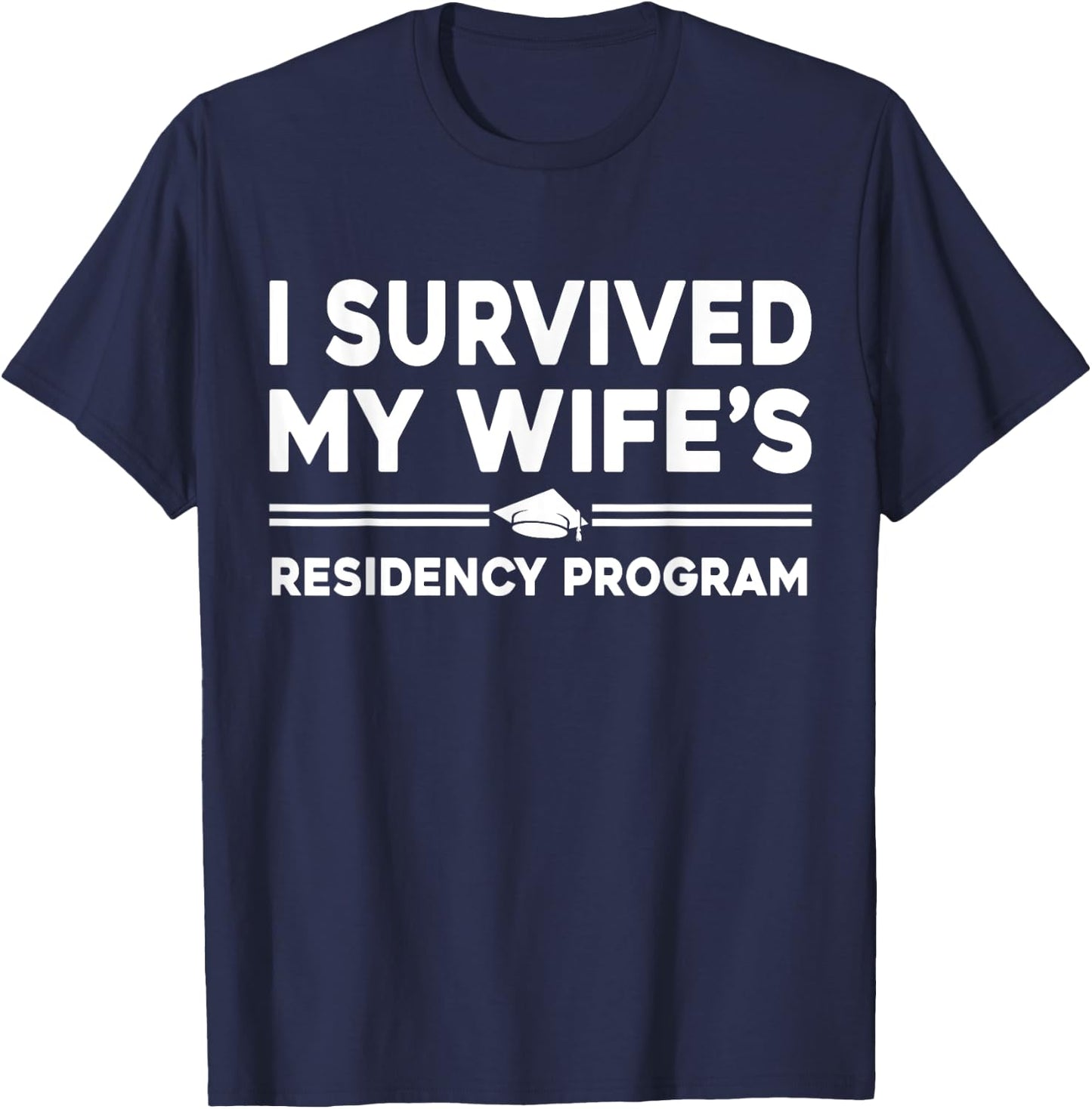 I Survived My Wife's Residency Program Medical graduation T-Shirt - T-Shirt | Navy