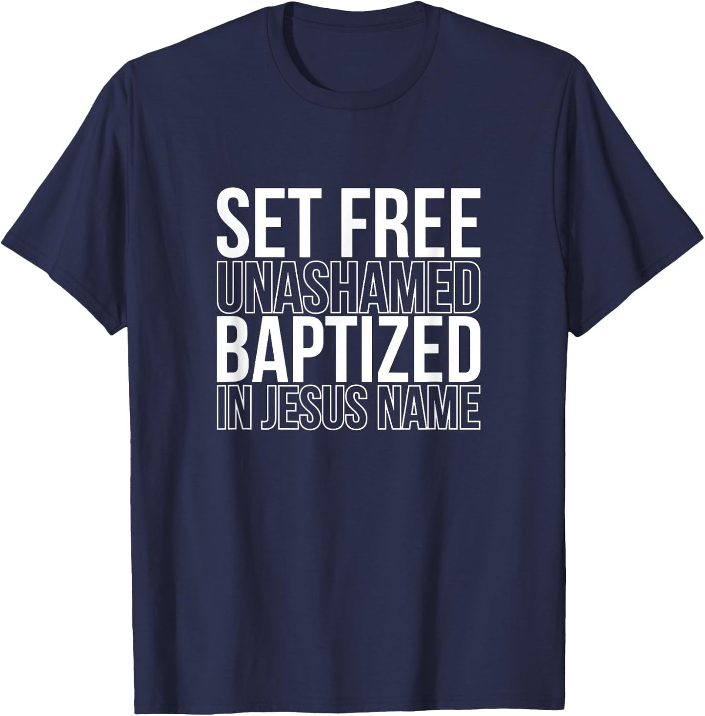 Set free unashamed baptized in Jesus name T-Shirt - T-Shirt | Navy