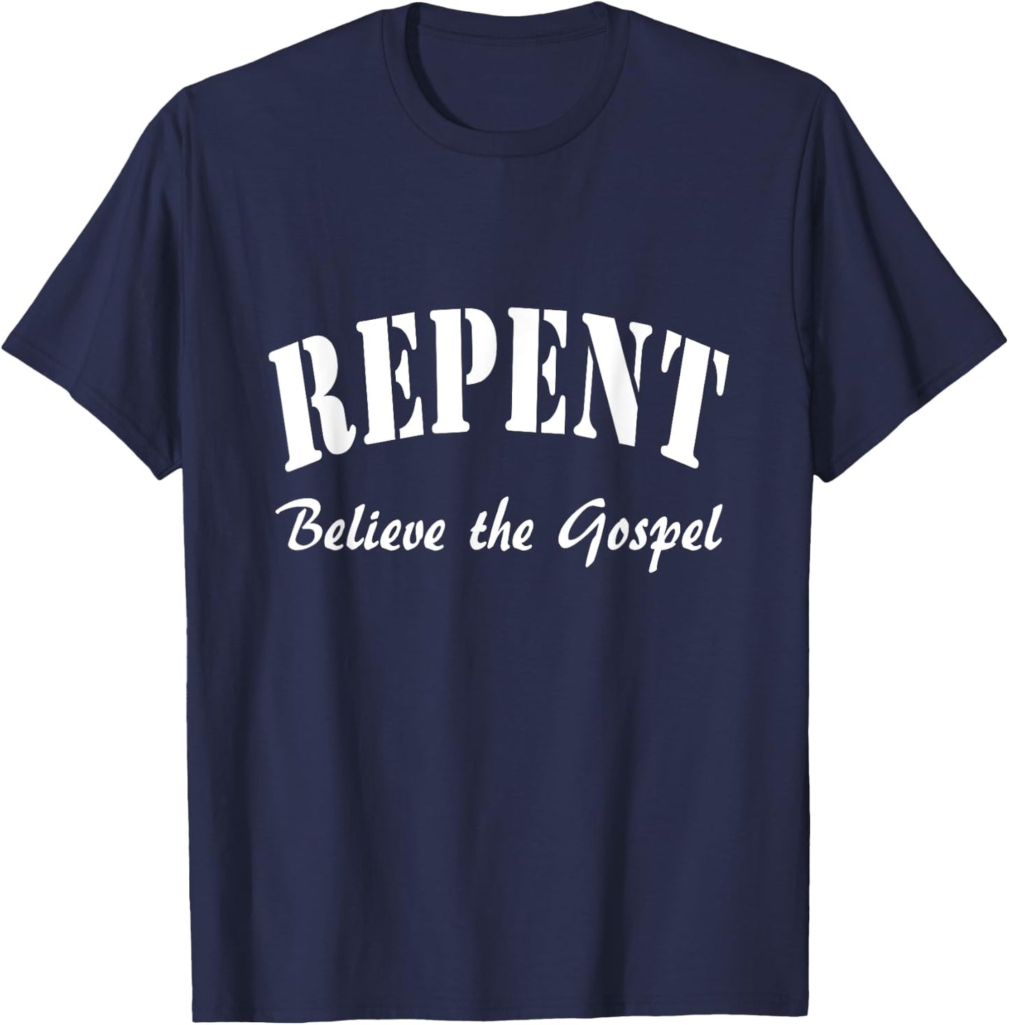 REPENT and Believe the Gospel Mark Gospel 1:15 T-Shirt - T-Shirt | Navy