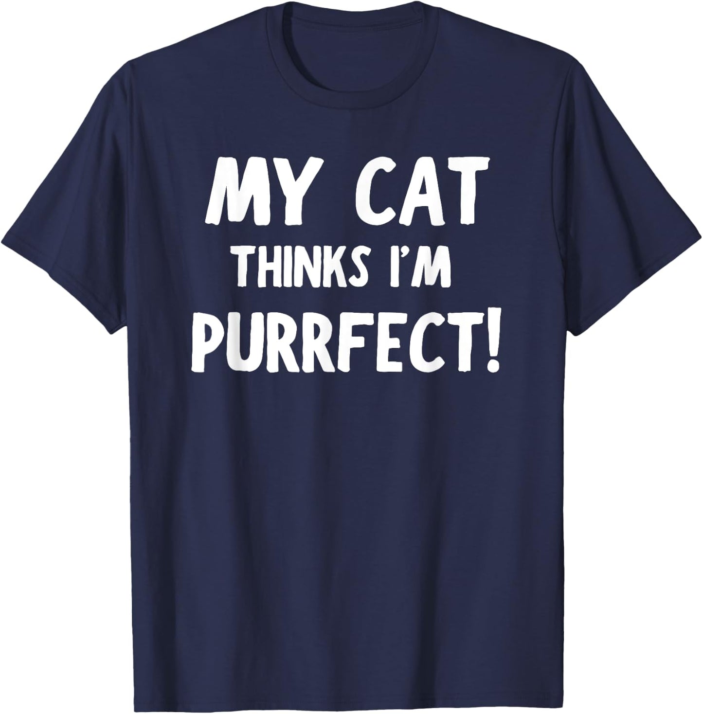 My Cat Thinks I'm Purrfect - Funny Cat T-Shirt - T-Shirt | Navy