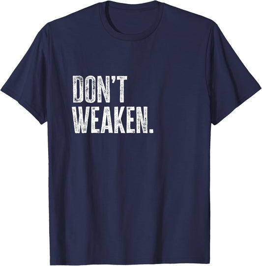 Don't Weaken | Gym, Weight Lifting, Body Building Motivation T-Shirt - T-Shirt | Navy