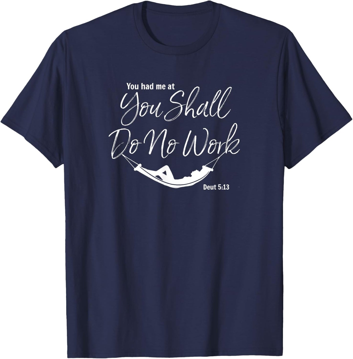 Shabbat Sabbath You Had Me At You Shall Do No Work T-Shirt - T-Shirt | Navy