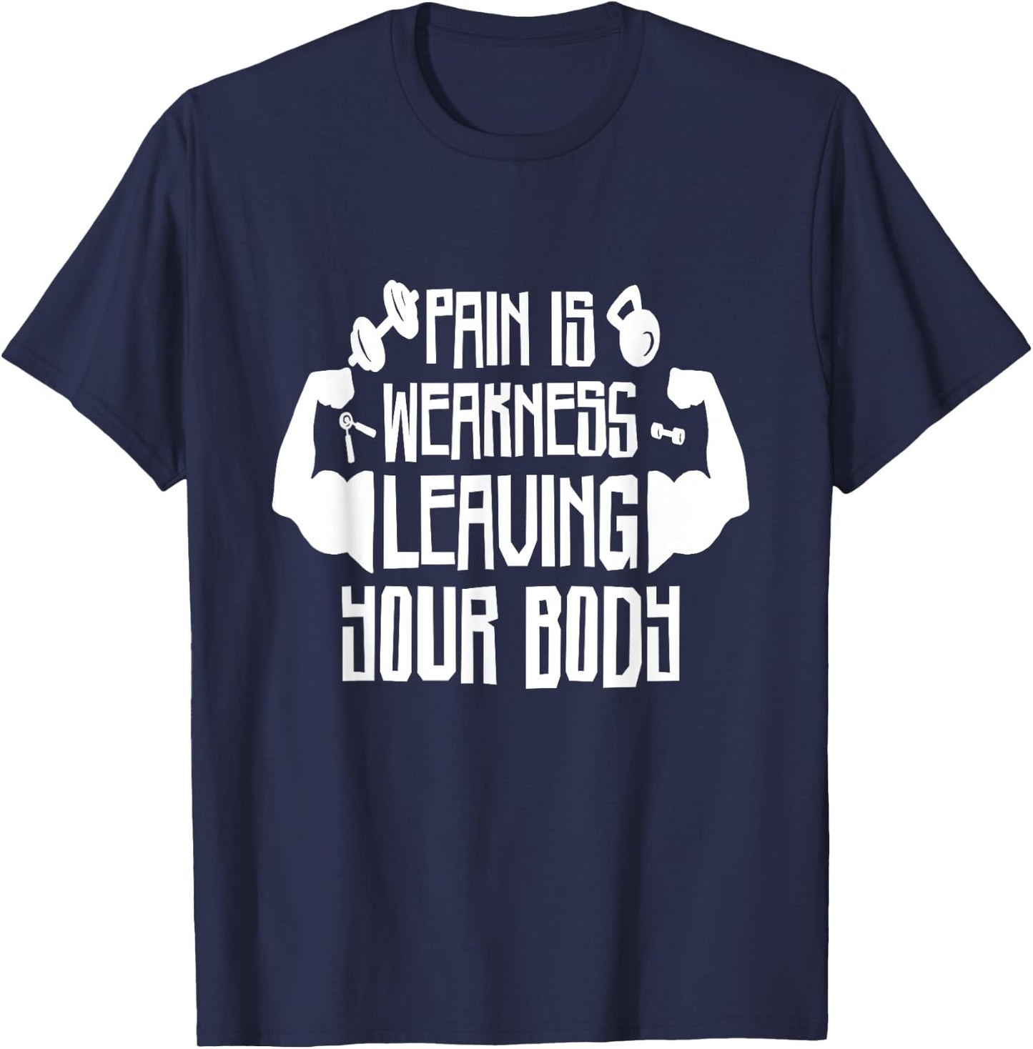 Pain Is Weakness Leaving Your Body, Gym and Fitness Lover T-Shirt - T-Shirt | Navy