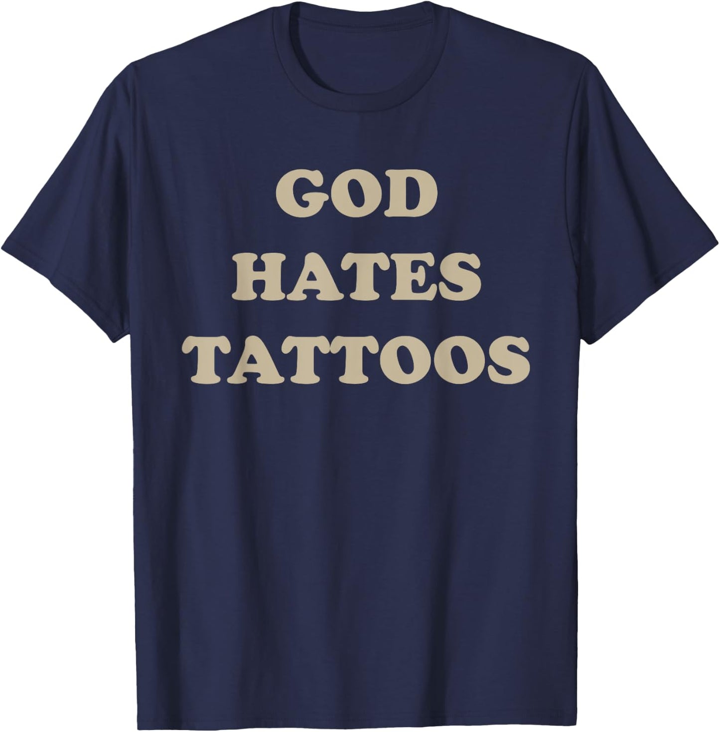 God Hates Tattoos Funny Sarcastic Adult Humor Sayings T-Shirt - T-Shirt | Navy